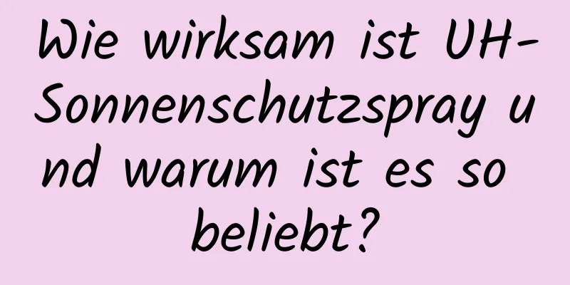 Wie wirksam ist UH-Sonnenschutzspray und warum ist es so beliebt?