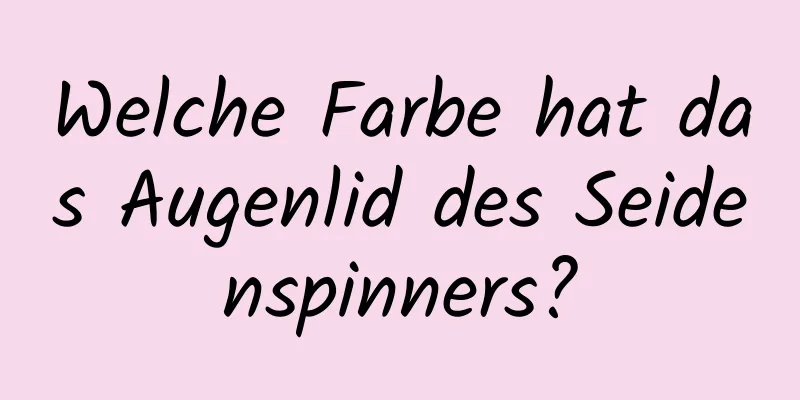 Welche Farbe hat das Augenlid des Seidenspinners?