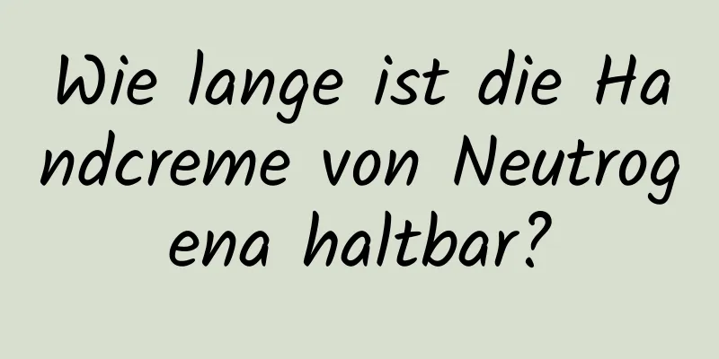 Wie lange ist die Handcreme von Neutrogena haltbar?