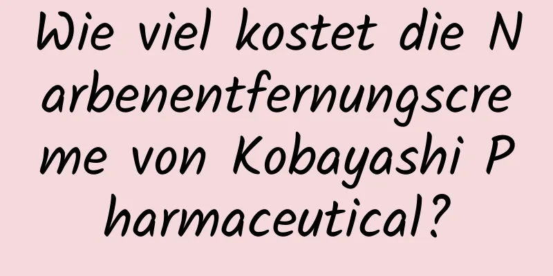 Wie viel kostet die Narbenentfernungscreme von Kobayashi Pharmaceutical?
