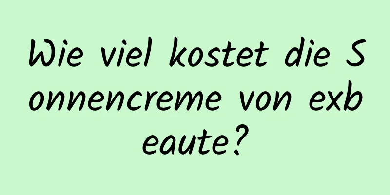 Wie viel kostet die Sonnencreme von exbeaute?