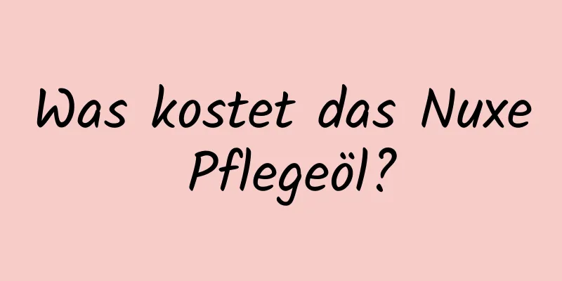 Was kostet das Nuxe Pflegeöl?