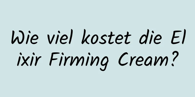 Wie viel kostet die Elixir Firming Cream?