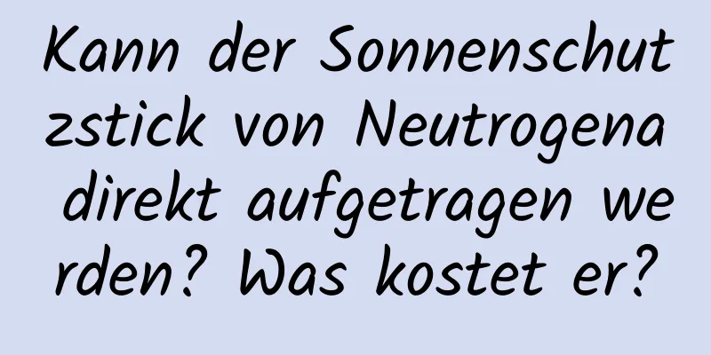Kann der Sonnenschutzstick von Neutrogena direkt aufgetragen werden? Was kostet er?