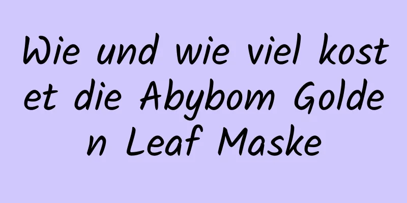 Wie und wie viel kostet die Abybom Golden Leaf Maske