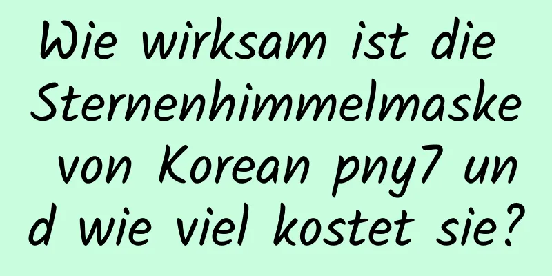 Wie wirksam ist die Sternenhimmelmaske von Korean pny7 und wie viel kostet sie?