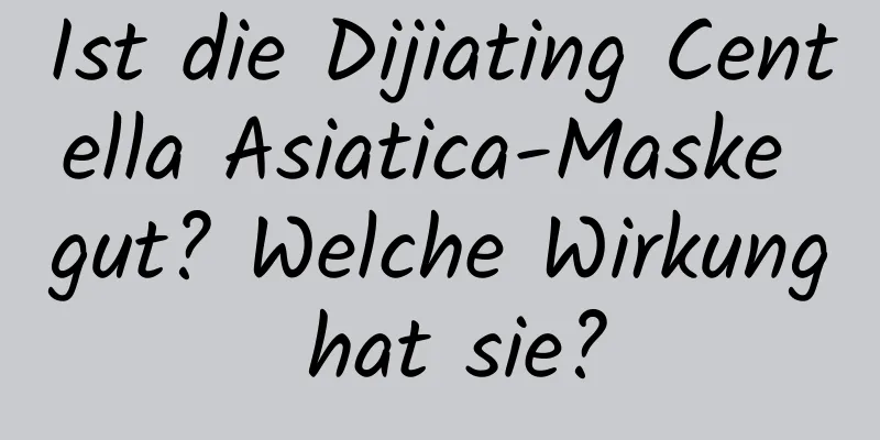 Ist die Dijiating Centella Asiatica-Maske gut? Welche Wirkung hat sie?