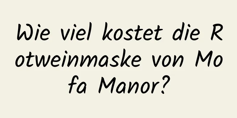 Wie viel kostet die Rotweinmaske von Mofa Manor?