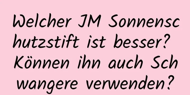 Welcher JM Sonnenschutzstift ist besser? Können ihn auch Schwangere verwenden?