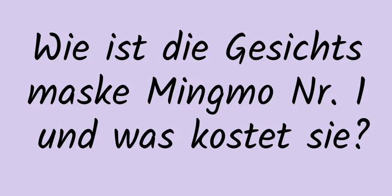 Wie ist die Gesichtsmaske Mingmo Nr. 1 und was kostet sie?