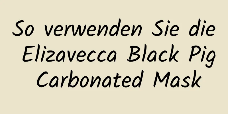 So verwenden Sie die Elizavecca Black Pig Carbonated Mask