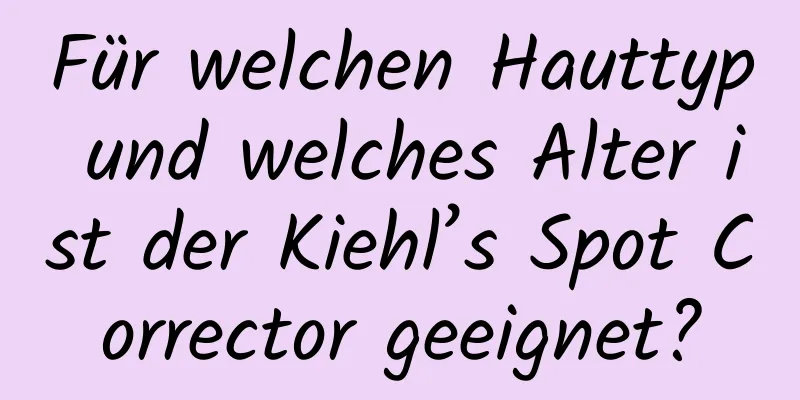 Für welchen Hauttyp und welches Alter ist der Kiehl’s Spot Corrector geeignet?