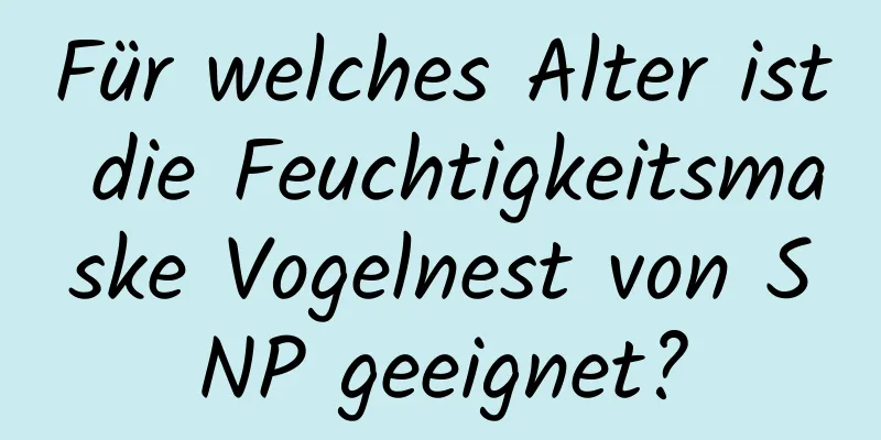 Für welches Alter ist die Feuchtigkeitsmaske Vogelnest von SNP geeignet?