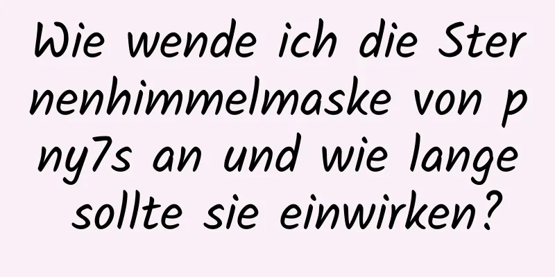 Wie wende ich die Sternenhimmelmaske von pny7s an und wie lange sollte sie einwirken?