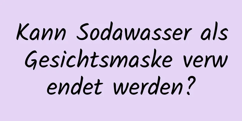 Kann Sodawasser als Gesichtsmaske verwendet werden?