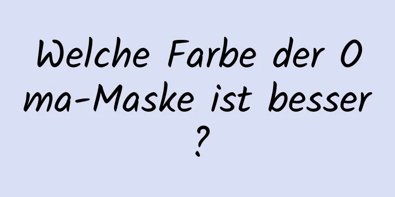 Welche Farbe der Oma-Maske ist besser?