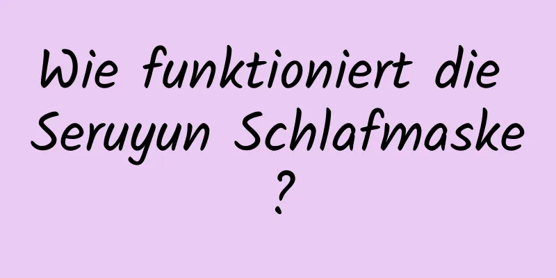 Wie funktioniert die Seruyun Schlafmaske?