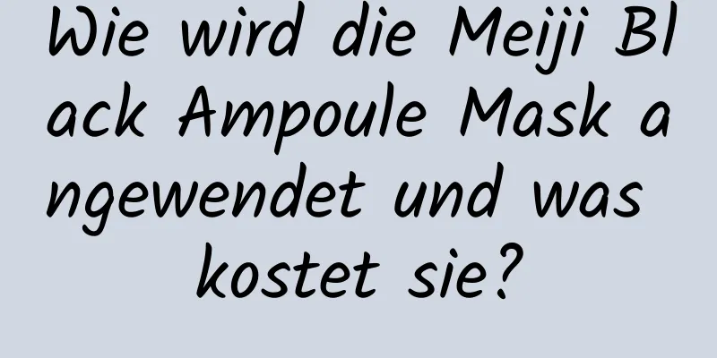 Wie wird die Meiji Black Ampoule Mask angewendet und was kostet sie?