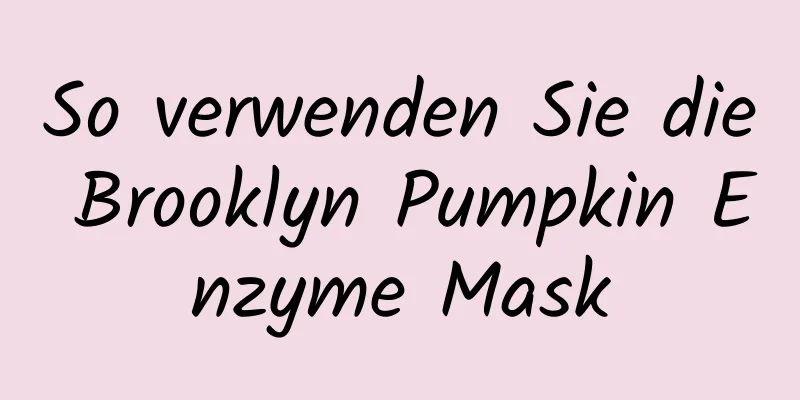 So verwenden Sie die Brooklyn Pumpkin Enzyme Mask
