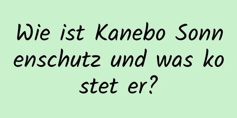 Wie ist Kanebo Sonnenschutz und was kostet er?