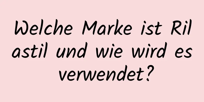 Welche Marke ist Rilastil und wie wird es verwendet?