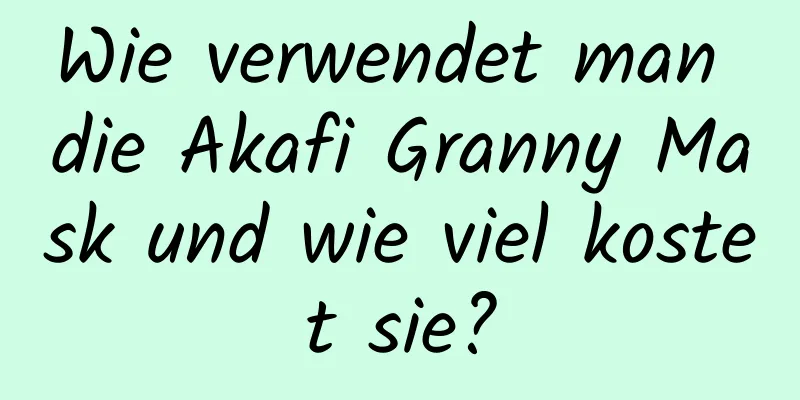 Wie verwendet man die Akafi Granny Mask und wie viel kostet sie?