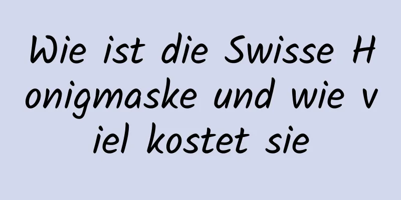 Wie ist die Swisse Honigmaske und wie viel kostet sie