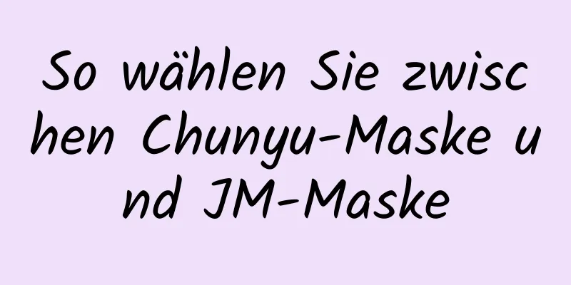 So wählen Sie zwischen Chunyu-Maske und JM-Maske