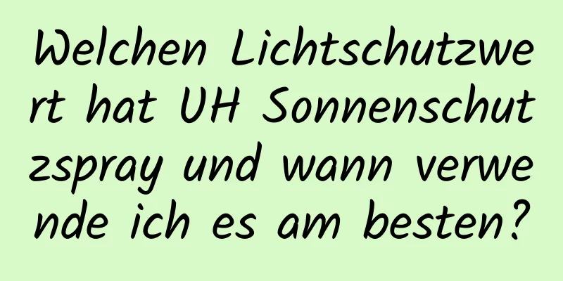 Welchen Lichtschutzwert hat UH Sonnenschutzspray und wann verwende ich es am besten?