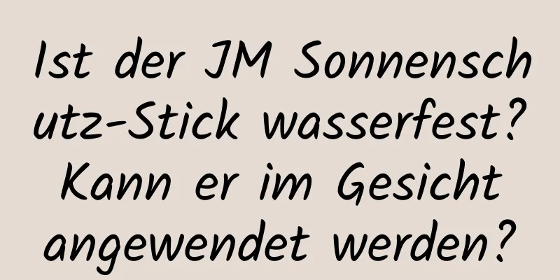 Ist der JM Sonnenschutz-Stick wasserfest? Kann er im Gesicht angewendet werden?