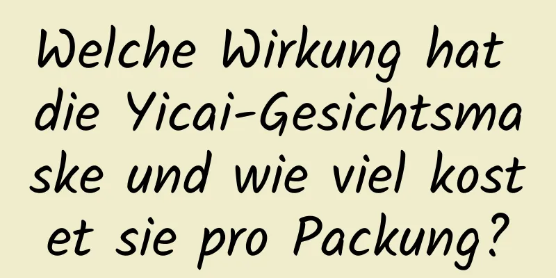 Welche Wirkung hat die Yicai-Gesichtsmaske und wie viel kostet sie pro Packung?