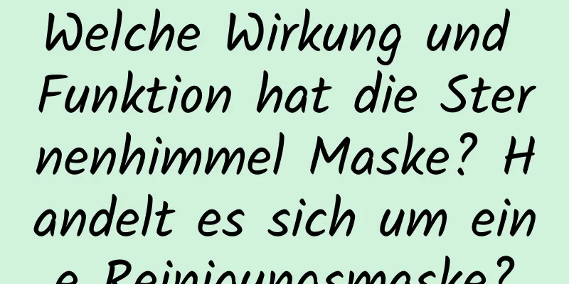 Welche Wirkung und Funktion hat die Sternenhimmel Maske? Handelt es sich um eine Reinigungsmaske?