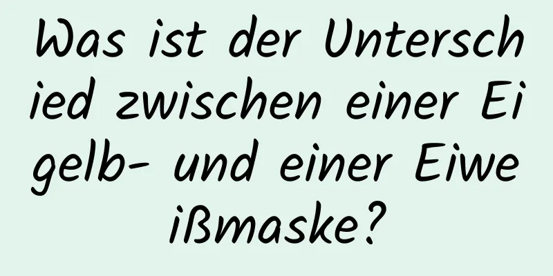 Was ist der Unterschied zwischen einer Eigelb- und einer Eiweißmaske?