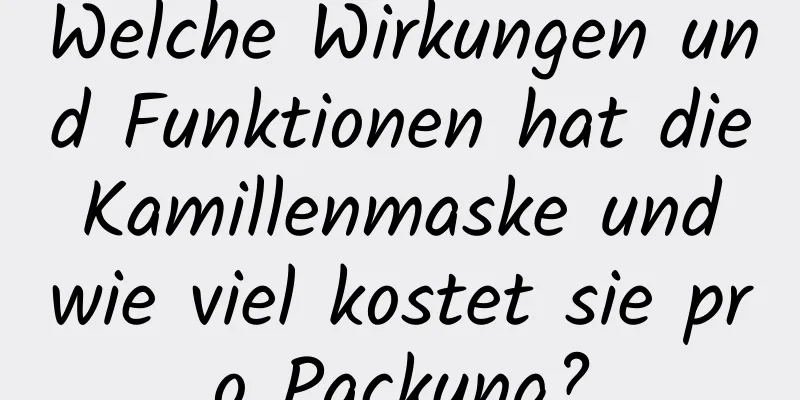Welche Wirkungen und Funktionen hat die Kamillenmaske und wie viel kostet sie pro Packung?