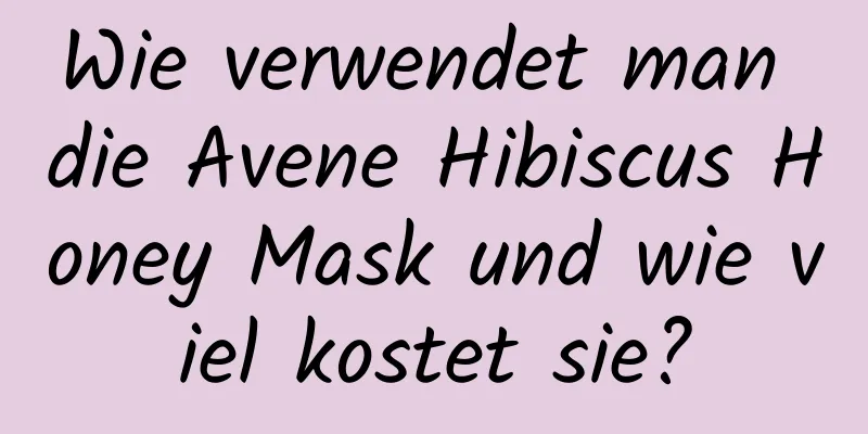 Wie verwendet man die Avene Hibiscus Honey Mask und wie viel kostet sie?