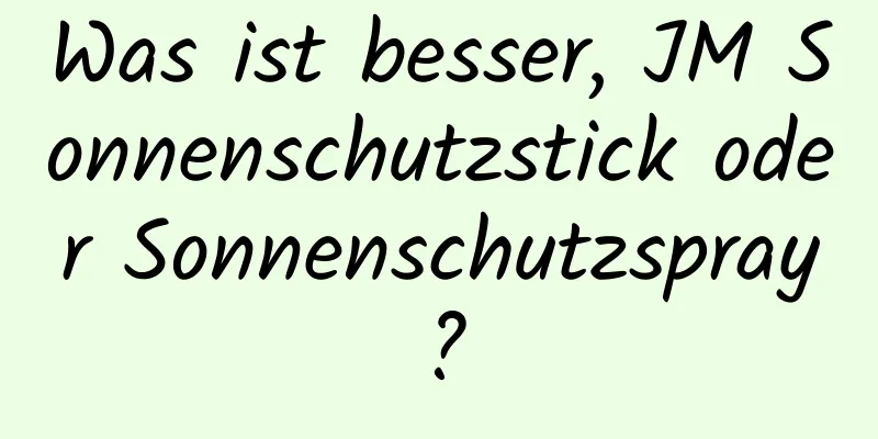 Was ist besser, JM Sonnenschutzstick oder Sonnenschutzspray?