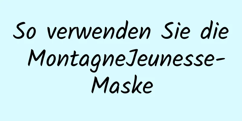 So verwenden Sie die MontagneJeunesse-Maske