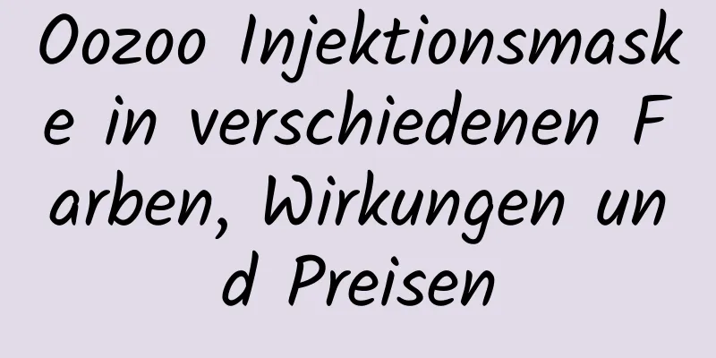 Oozoo Injektionsmaske in verschiedenen Farben, Wirkungen und Preisen