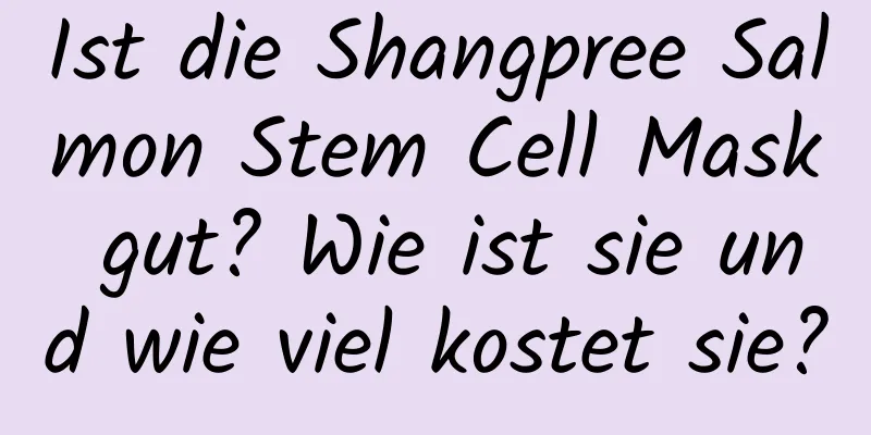 Ist die Shangpree Salmon Stem Cell Mask gut? Wie ist sie und wie viel kostet sie?