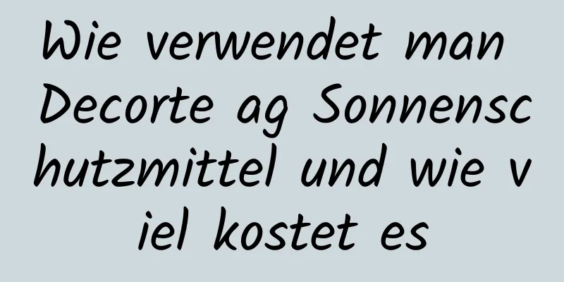 Wie verwendet man Decorte ag Sonnenschutzmittel und wie viel kostet es