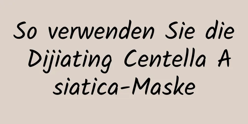 So verwenden Sie die Dijiating Centella Asiatica-Maske