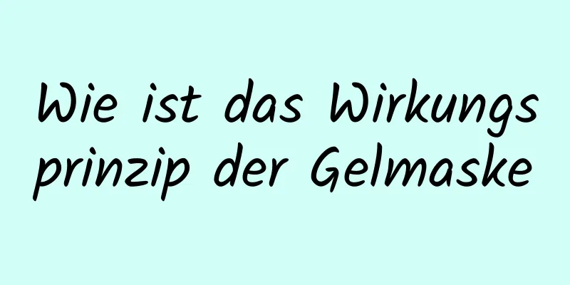 Wie ist das Wirkungsprinzip der Gelmaske