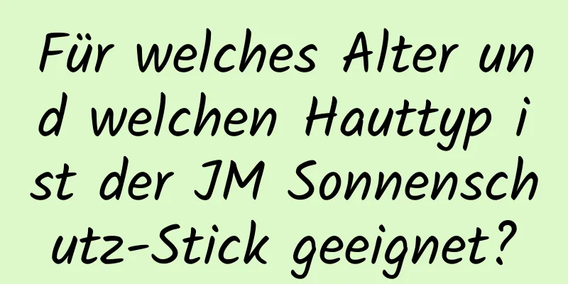 Für welches Alter und welchen Hauttyp ist der JM Sonnenschutz-Stick geeignet?