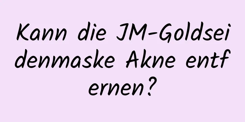 Kann die JM-Goldseidenmaske Akne entfernen?