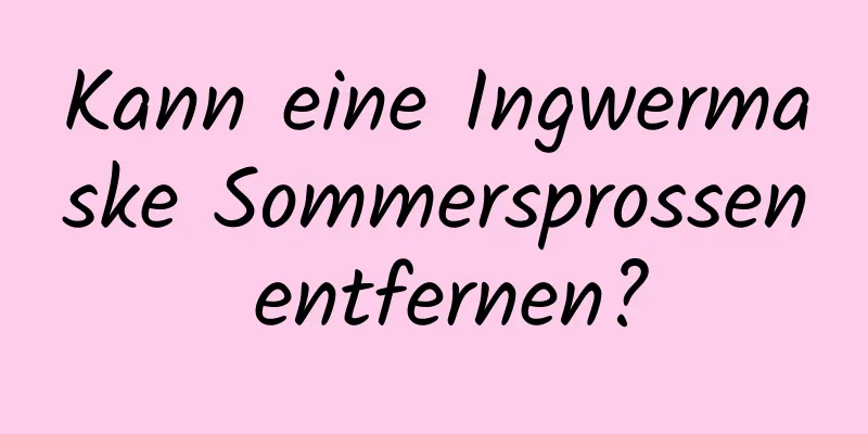 Kann eine Ingwermaske Sommersprossen entfernen?