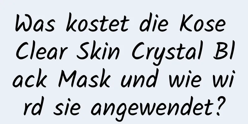 Was kostet die Kose Clear Skin Crystal Black Mask und wie wird sie angewendet?