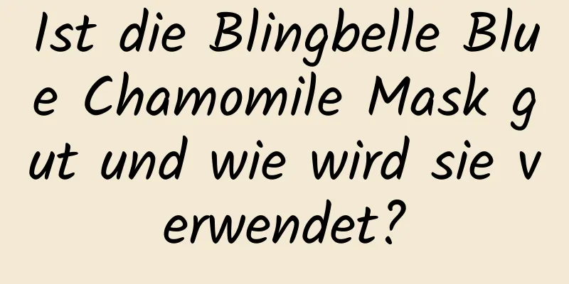 Ist die Blingbelle Blue Chamomile Mask gut und wie wird sie verwendet?