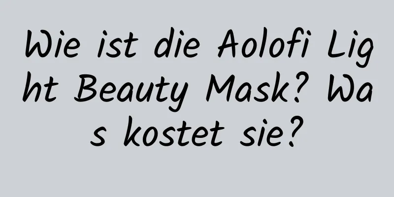 Wie ist die Aolofi Light Beauty Mask? Was kostet sie?