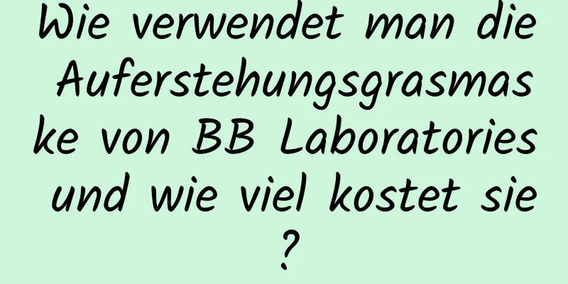 Wie verwendet man die Auferstehungsgrasmaske von BB Laboratories und wie viel kostet sie?