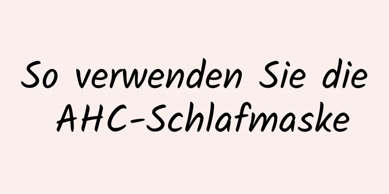 So verwenden Sie die AHC-Schlafmaske